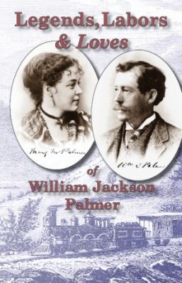 Legends Labors & Loves PB William Jackson Palmer 1836-1909 Dennis Daily Colorado