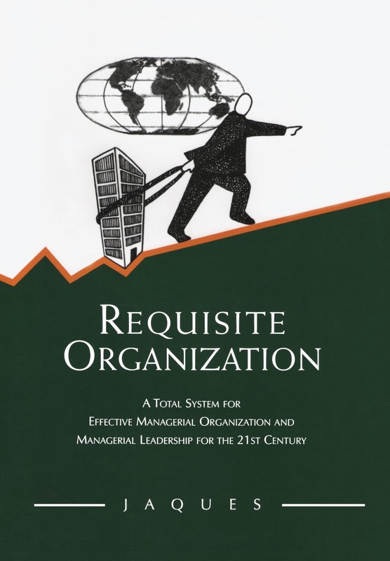 REQUISITE ORGANIZATION BY Elliott Jaques HARDCOVER **NEW**