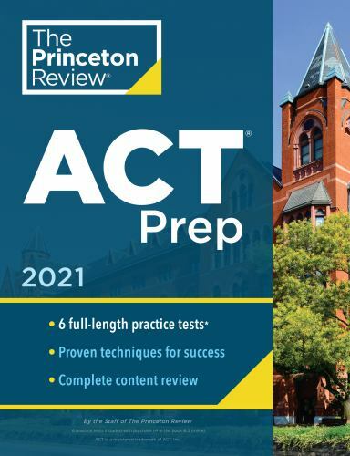 College Test Preparation Ser.: Princeton Review ACT Prep 2021 : 6 Practice Tests