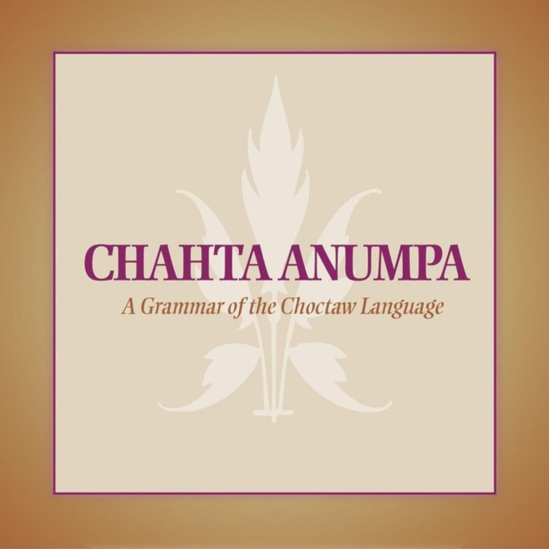 Chahta Anumpa: A Grammar of the Choctaw Language by Marcia Haag (English) Compac