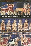 Life in the Ancient Near East, 3100-332 B.C.E. by Snell, Daniel C.