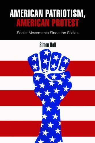American Patriotism, American Protest: Social Movements Since the Sixties by Ha