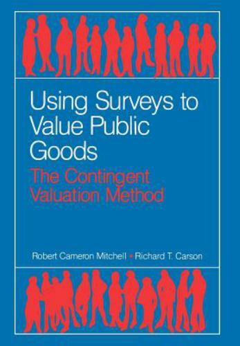 Using Surveys to Value Public Goods : The Contingent Valuation Method by…
