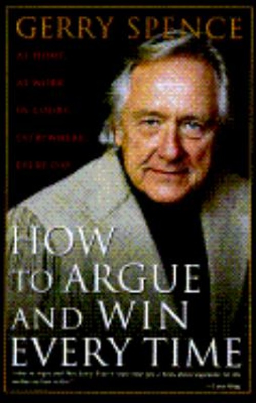 How to Argue and Win Every Time : At Home, at Work, in Court, Eve