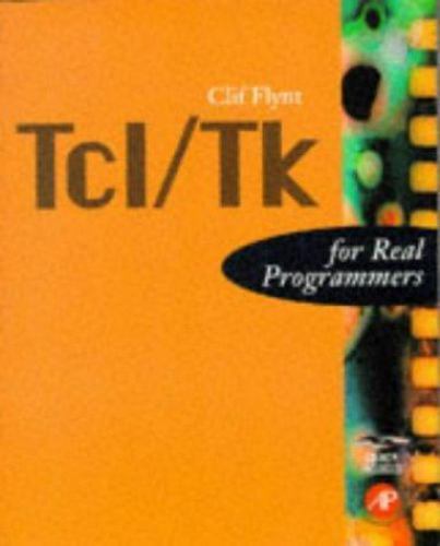 For Real Programmers Ser.: TCL/TK for Real Programmers by Clif Flynt (1998)
