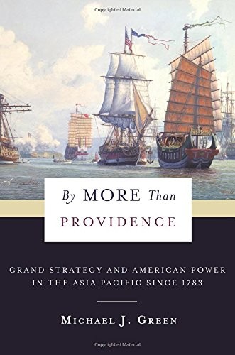 BY MORE THAN PROVIDENCE: GRAND STRATEGY AND AMERICAN POWER By Michael Green *VG*