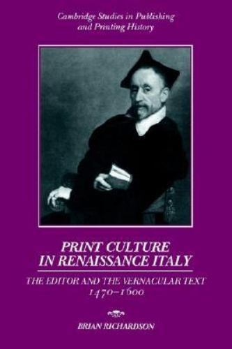 Print Culture in Renaissance Italy : The Editor and the Vernacular Text, 1470...