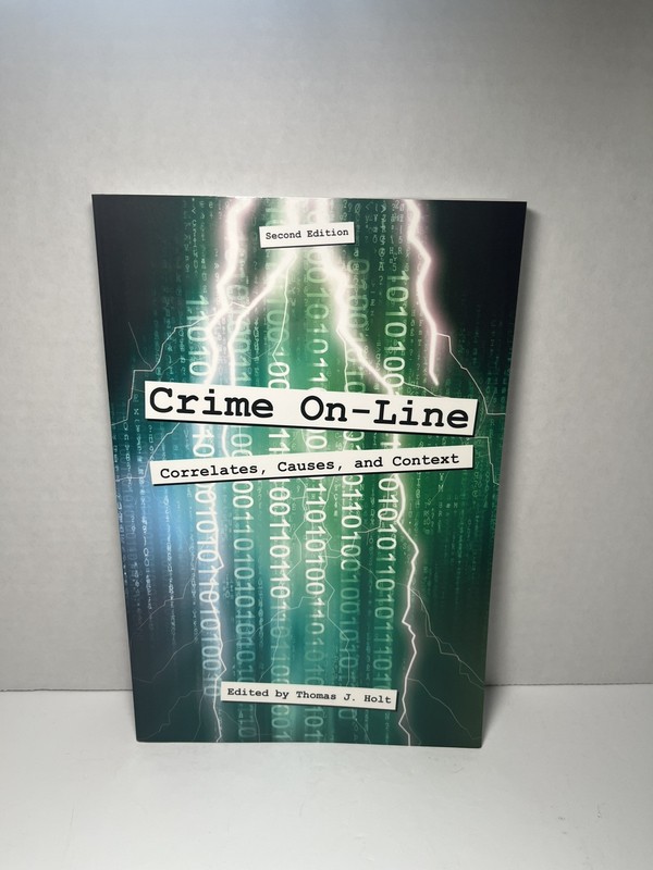 CRIME ON-LINE: CORRELATES, CAUSES, AND CONTEXT Second edition Thomas J. Holt NEW