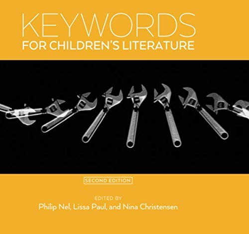 KEYWORDS FOR CHILDREN’S LITERATURE, SECOND EDITION By Philip Nel & Lissa Paul
