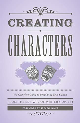 CREATING CHARACTERS: THE COMPLETE GUIDE TO POPULATING YOUR By Writers VG