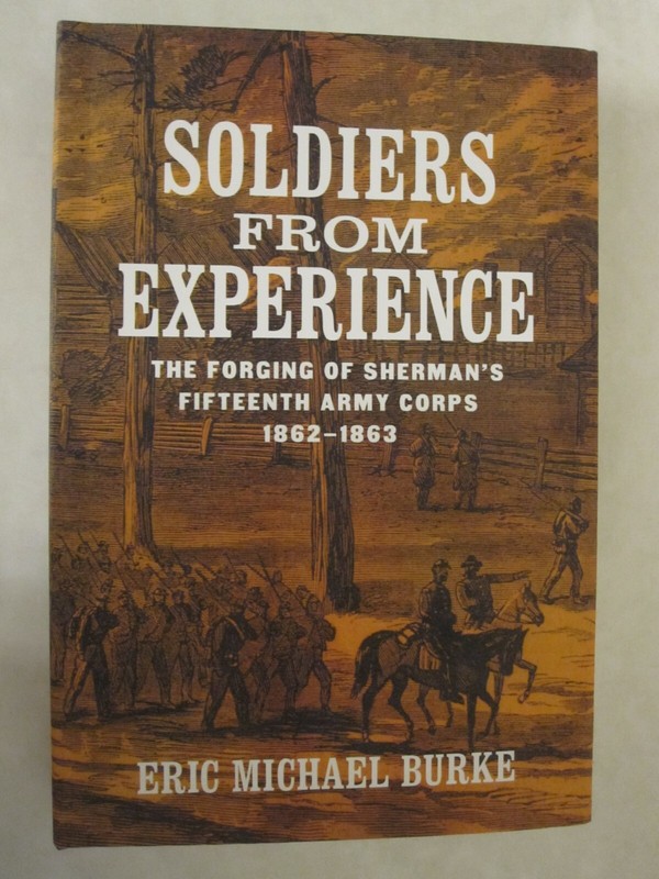 Soldiers from Experience The Forging of Sherman’s Fifteenth Army Corps 1862–1863