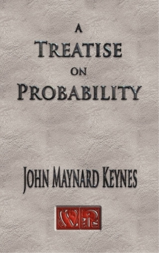 John Maynard Keynes A Treatise On Probability – Unabridged (Hardback)