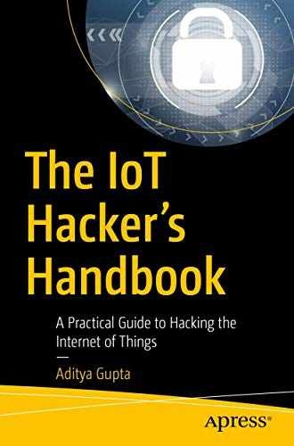 The IoT Hacker’s Handbook: A Practical Guide – Paperback, by Gupta Aditya – Good