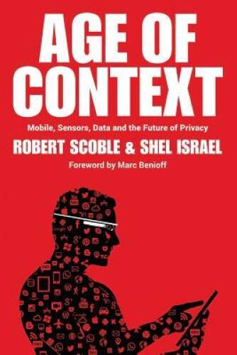 Age of Context: Mobile, Sensors, Data and the Future of Privacy – VERY GOOD