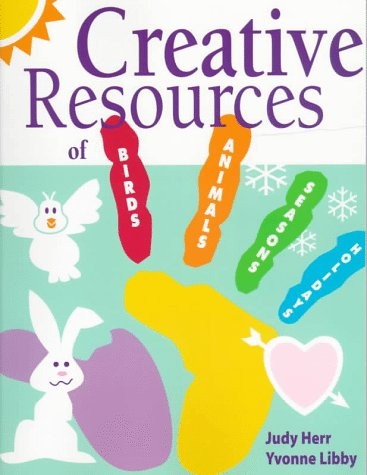 CREATIVE RESOURCES: BIRDS AND ANIMALS By Judy Herr & Yvonne R. Libby-larson *VG*