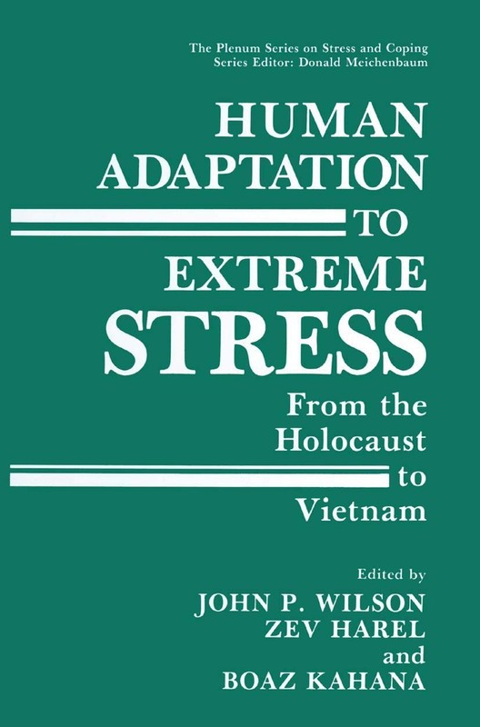 Human Adaptation to Extreme Stress: From the Holocaust to Vietnam (Springer ...