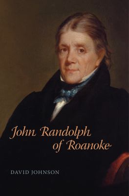 John Randolph of Roanoke by Johnson, David