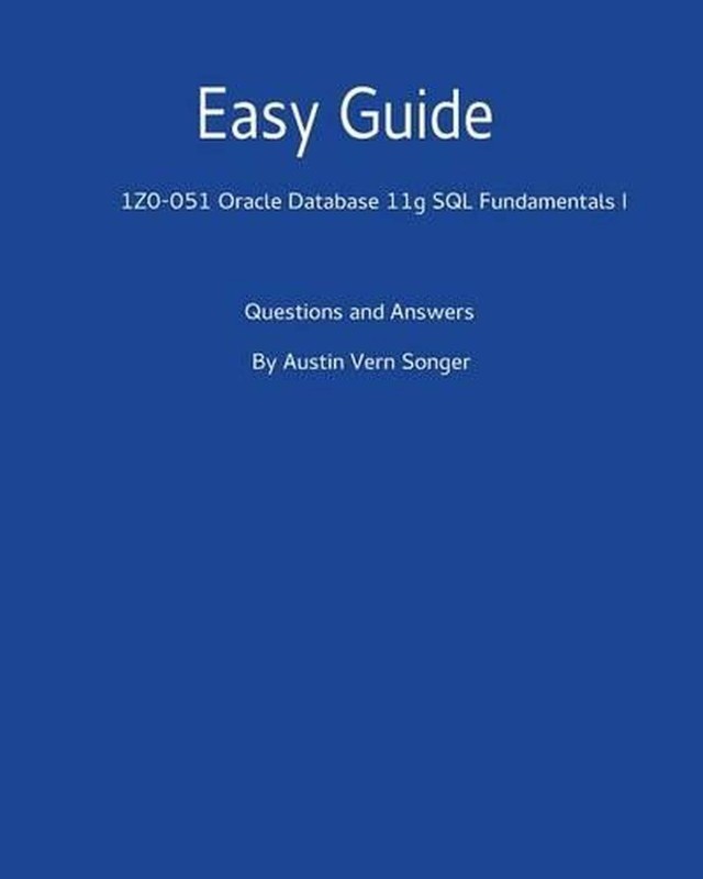Easy Guide: 1z0-051 Oracle Database 11g SQL Fundamentals I: Questions and Answer