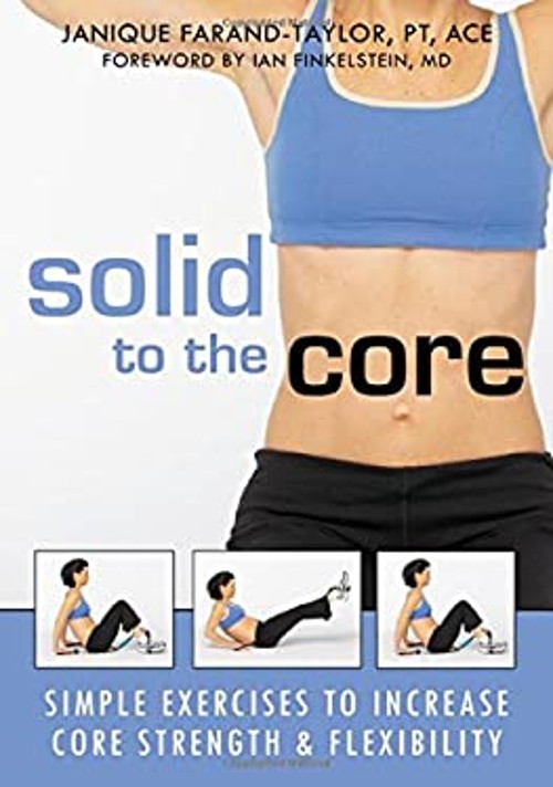 Solid to the Core : Simple Exercises to Increase Core Strength an