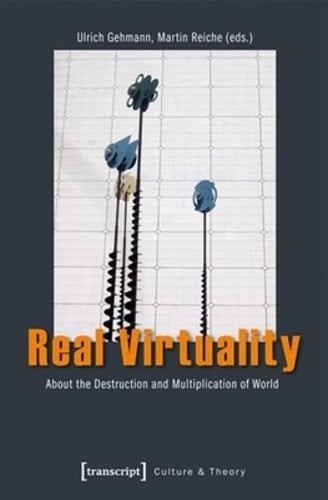 Real Virtuality: About the Destruction and Multiplication of World by Gehmann