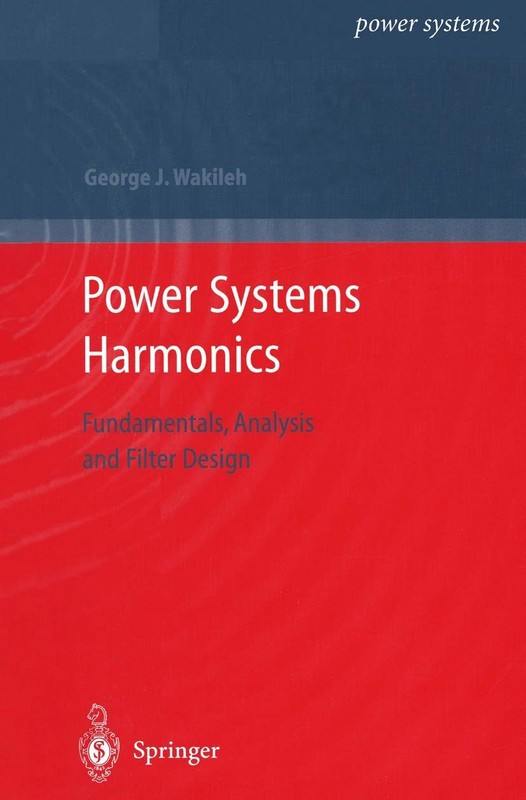 Power Systems Harmonics: Fundamentals, Analysis and Filter Design by Wakileh