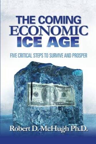 The Coming Economic Ice Age: Five Steps To Survive and Prosper – GOOD