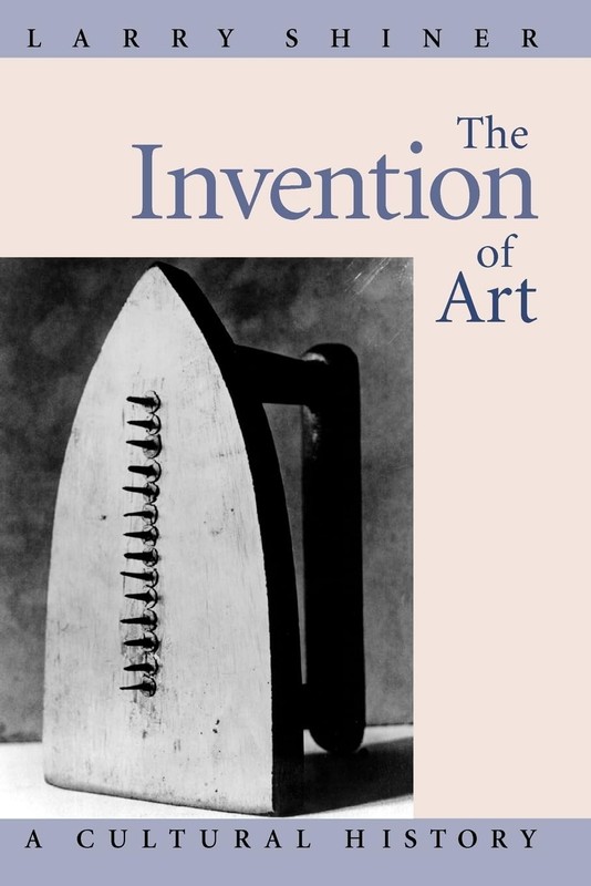 THE INVENTION OF ART: A CULTURAL HISTORY BY Larry Shiner PAPERBACK **GOOD**