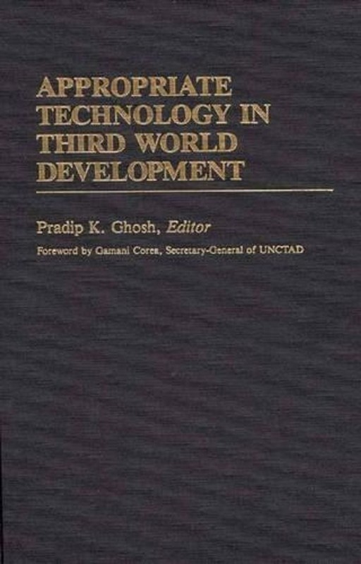 Appropriate Technology in Third World Development by Pradip K. Ghosh (English) H