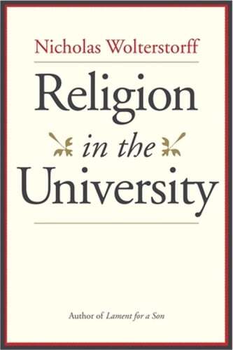 Religion in the University by Nicholas Wolterstorff: Used
