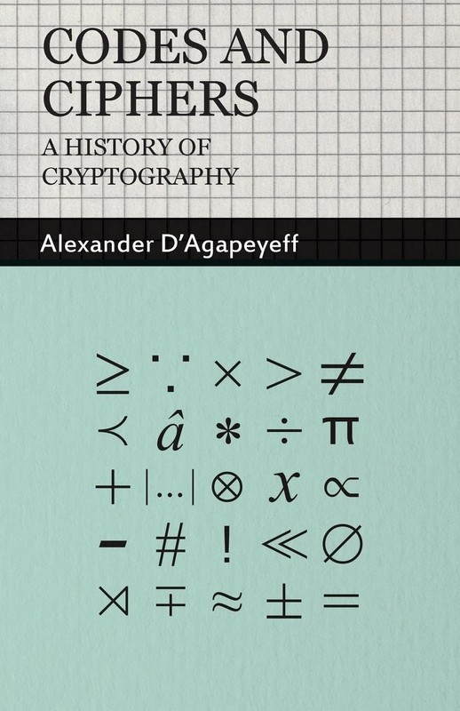 CODES AND CIPHERS - A HISTORY OF CRYPTOGRAPHY BY Alexander D'agapeyeff PAPERBACK