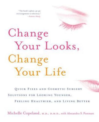 Change Your Looks, Change Your Life : Quick Fixes and Cosmetic Surgery Soluti…