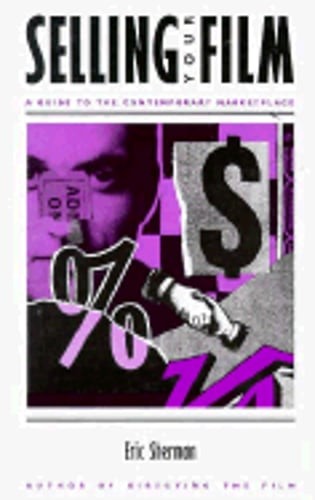 Selling Your Film: A Guide to the Contemporary Marketplace by Eric Sherman: Used