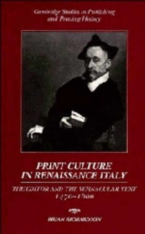 Print Culture in Renaissance Italy: The Editor and the Vernacular Text, 1470-160