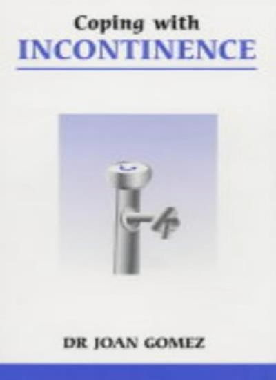 Coping with Incontinence (Overcoming Common Problems) By Joan Go