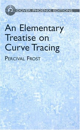 AN ELEMENTARY TREATISE ON CURVE TRACING (DOVER PHOENIX By Percival Frost *Mint*