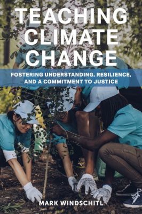 Teaching Climate Change : Fostering Understanding, Resilience, an