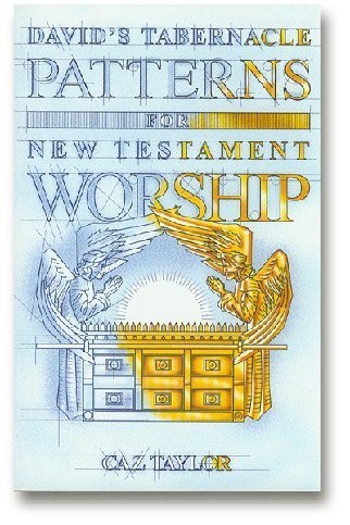 David’s Tabernacle: Patterns for New Testament Worship