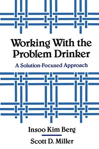 Working with the Problem Drinker: A Solution-Focused Approach