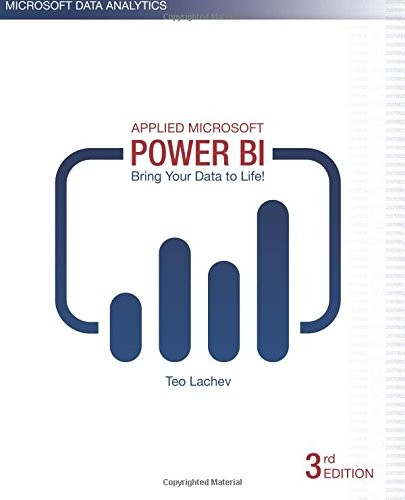 APPLIED MICROSOFT POWER BI (3RD EDITION): BRING YOUR DATA By Teo Lachev & Edward