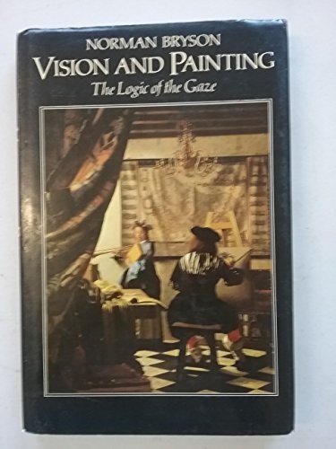 Vision and Painting: The Logic of th…, Bryson, Norman