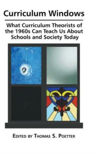 Curriculum Windows: What Curriculum Theorists Of The 1960S Can Teach Us Abo…