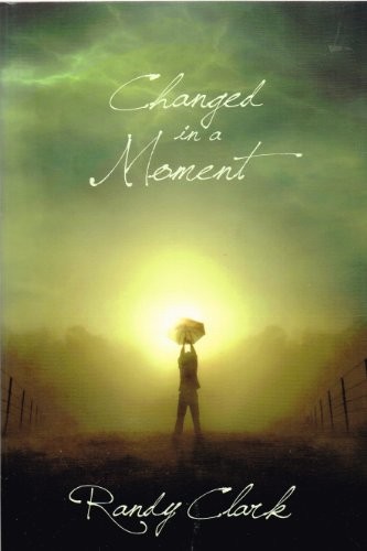 CHANGED IN A MOMENT By Randy Clark *Excellent Condition*