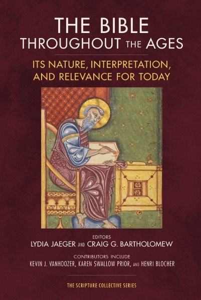 Bible Throughout the Ages : Its Nature, Interpretation, and Relevance for Tod…