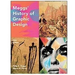 Meggs’ History of Graphic Design by Alston W. Purvis and Philip B. Meggs…