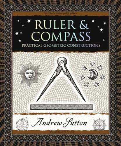 Ruler & Compass: Practical Geometric Constructions by Andrew Sutton: New