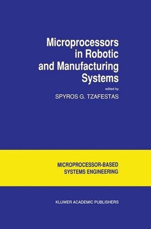 Microprocessors in Robotic and Manufacturing Systems by S.G. Tzafestas (English)