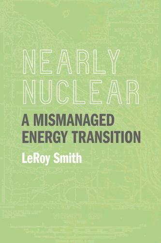 Nearly Nuclear : A Mismanaged Energy Transition by LeRoy Smith (2021, Trade ...