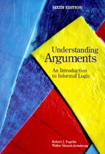 Understanding Arguments: An Introduction to Informal Logic