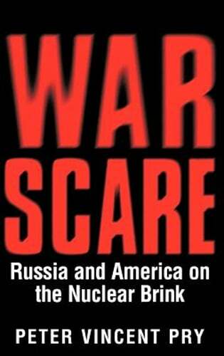 War Scare: Russia and America on the Nuclear Brink by Peter Vincent Pry: New