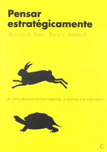 PENSAR ESTRATEGICAMENTE: UN ARMA DECISIVA EN LOS NEGOCIOS, By Avinash K. Dixit
